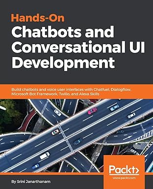 Hands-On Chatbots and Conversational UI Development