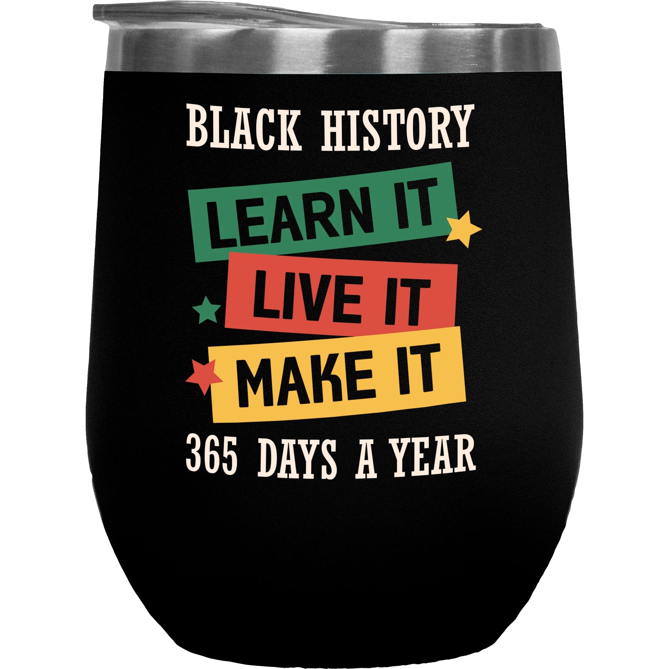 Black History, Learn, Live, Make It 365 Days a Year, Black History Month Gift, Black 12 oz Wine Tumbler