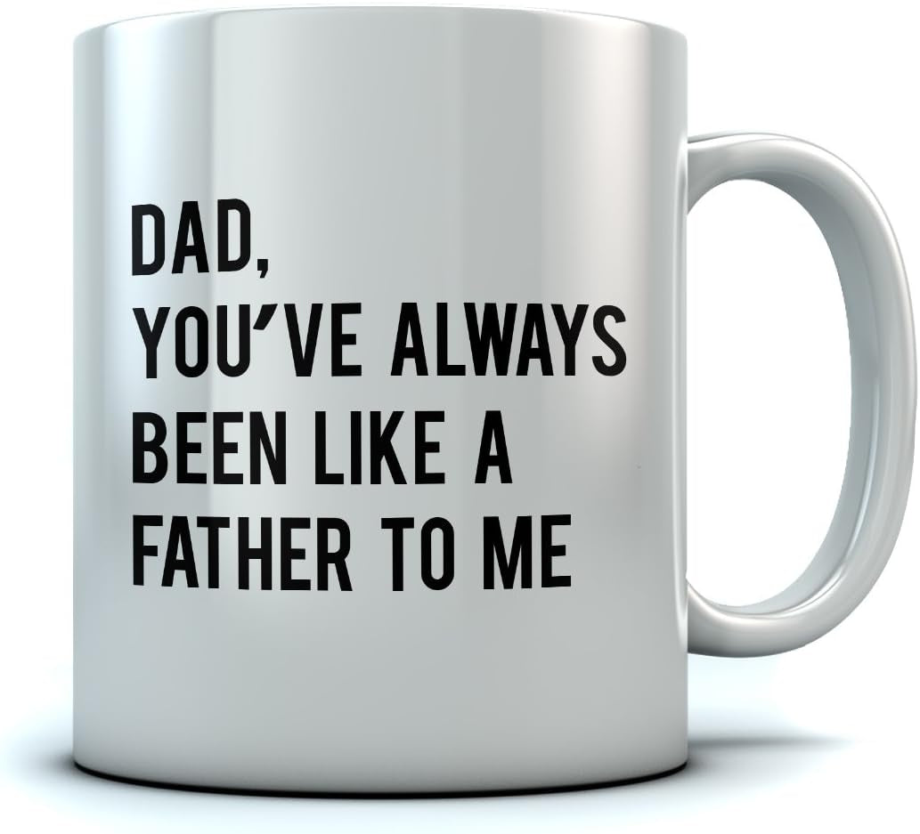 Dad You've Always Been like a Father to Me Funny Novelty Coffee Mug for Dad 15 Ounce White