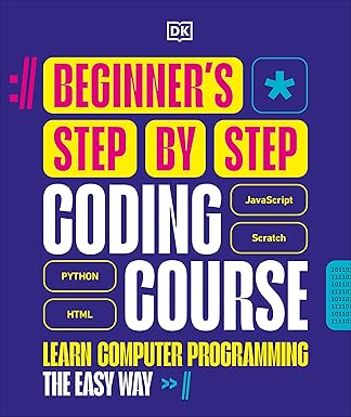 Beginner's Step-by-Step Coding Course: Learn Computer Programming the Easy Way