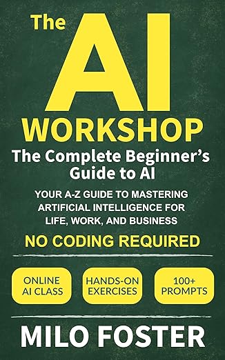 The AI Workshop: The Complete Beginner's Guide to AI