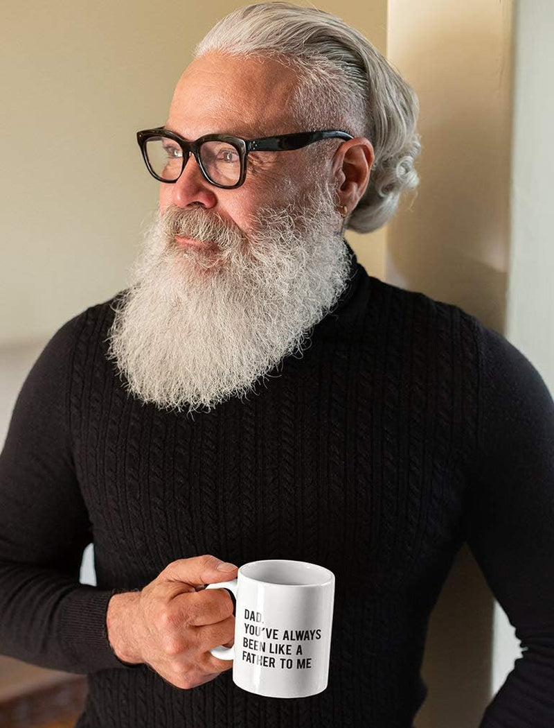 Dad You've Always Been like a Father to Me Funny Novelty Coffee Mug for Dad 15 Ounce White